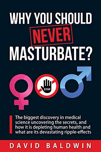 Why you should NEVER masturbate?: The biggest discovery in medical ...