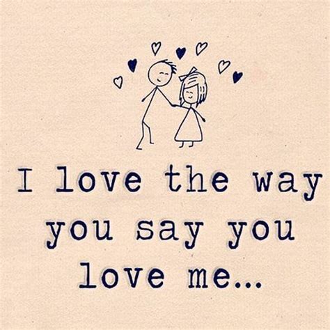 I Love The Way You Say You Love Me Pictures, Photos, and Images for Facebook, Tumblr, Pinterest ...
