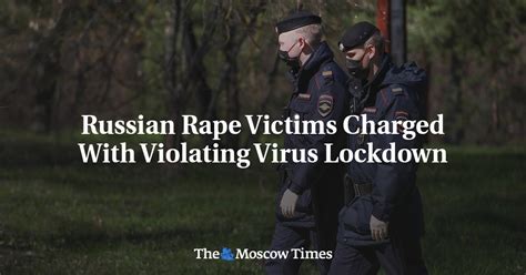Russian Rape Victims Charged With Violating Virus Lockdown - The Moscow ...