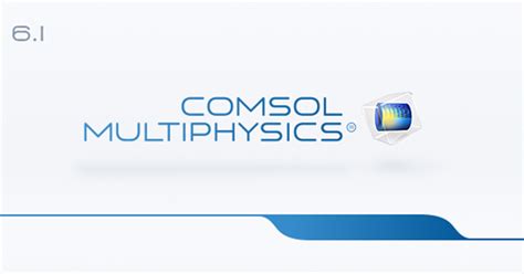 COMSOL Multiphysics® 6.0 版本全新发布 | COMSOL 博客