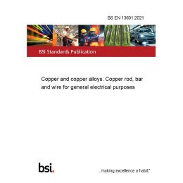 BS EN 13601:2021 Copper and copper alloys. Copper rod, bar and wire for ...