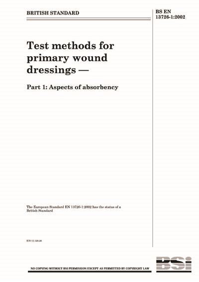 BS EN 13726-1:2002 - Test methods for primary wound dressings. Aspects ...