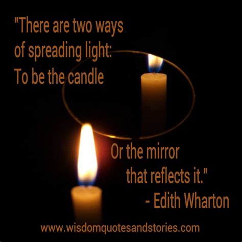 Edith Wharton Quote: “There are two ways of spreading light: to be the ...