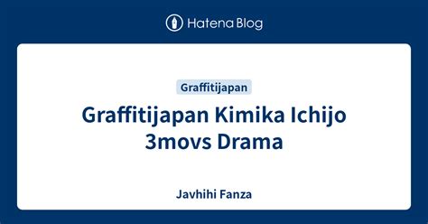 Graffitijapan Kimika Ichijo 3movs Drama - Javhihi Fanza
